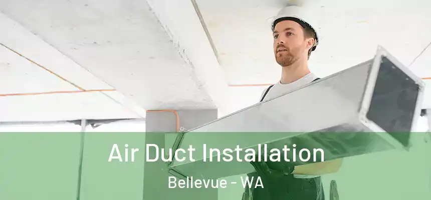 Air Duct Installation Bellevue - WA