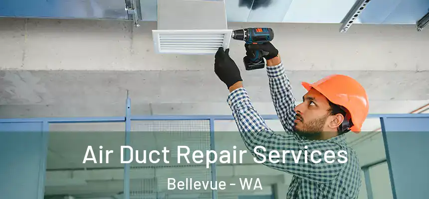 Air Duct Repair Services Bellevue - WA