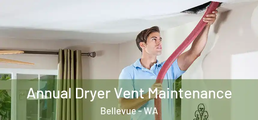  Annual Dryer Vent Maintenance Bellevue - WA