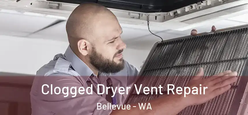  Clogged Dryer Vent Repair Bellevue - WA