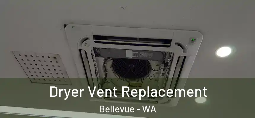 Dryer Vent Replacement Bellevue - WA
