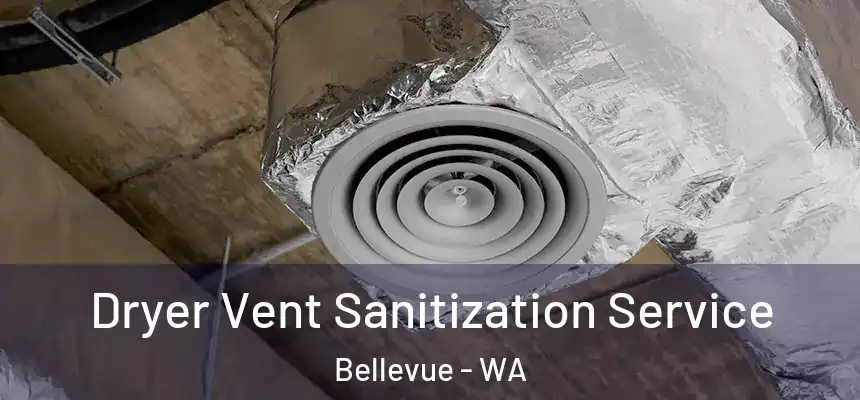  Dryer Vent Sanitization Service Bellevue - WA
