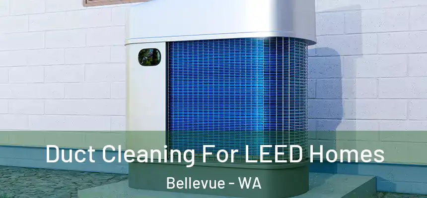  Duct Cleaning For LEED Homes Bellevue - WA