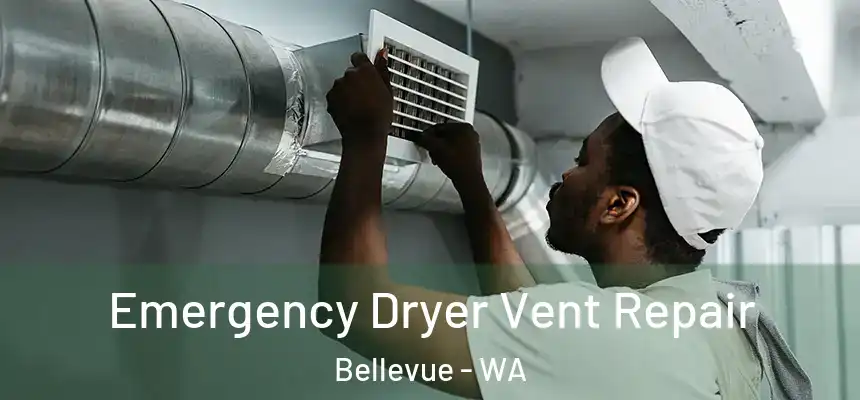 Emergency Dryer Vent Repair Bellevue - WA