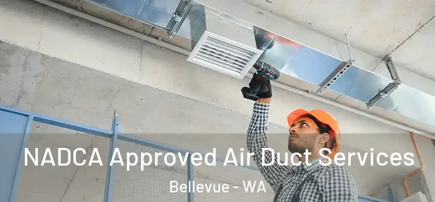 NADCA Approved Air Duct Services Bellevue - WA