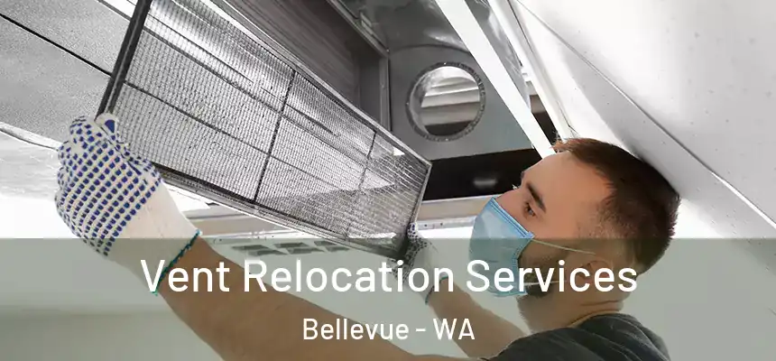 Vent Relocation Services Bellevue - WA